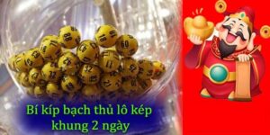 Giới thiệu bạch thủ lô kép khung 2 ngày